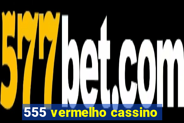 555 vermelho cassino